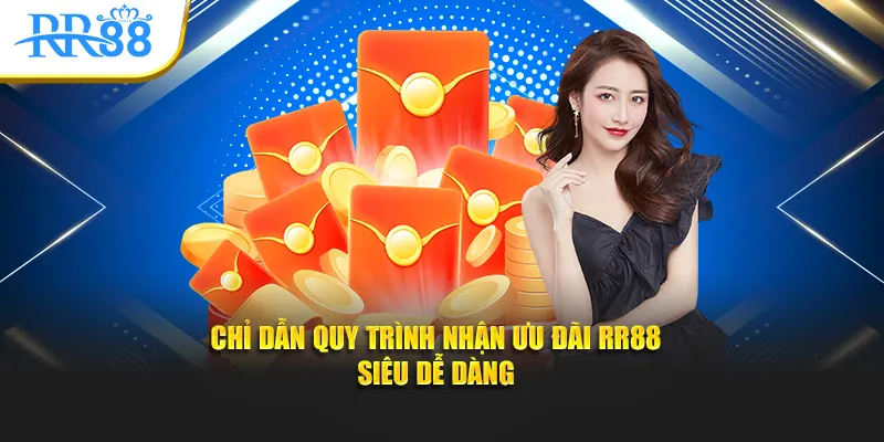 Chỉ dẫn quy trình nhận ưu đãi RR88 siêu dễ dàng