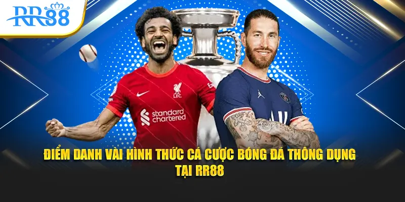 Điểm danh vài hình thức cá cược bóng đá thông dụng tại RR88