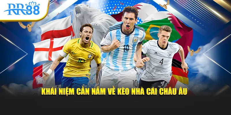 Khái niệm cần nắm về Kèo nhà cái châu Âu