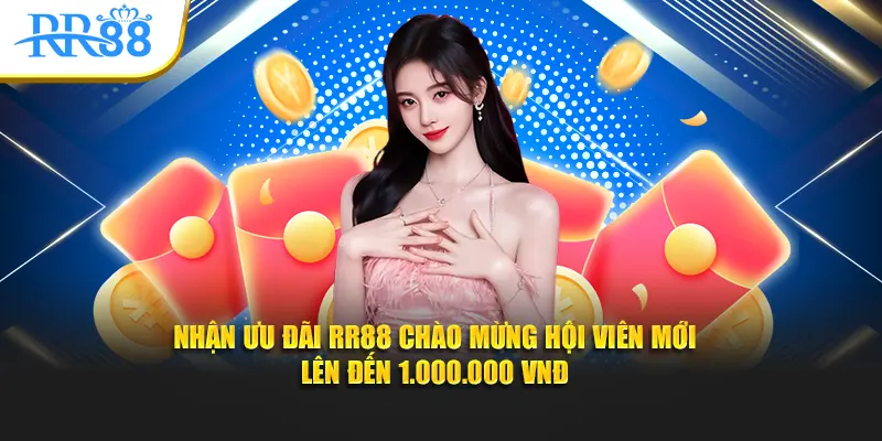 Nhận ưu đãi RR88 chào mừng hội viên mới lên đến 1.000.000 VNĐ